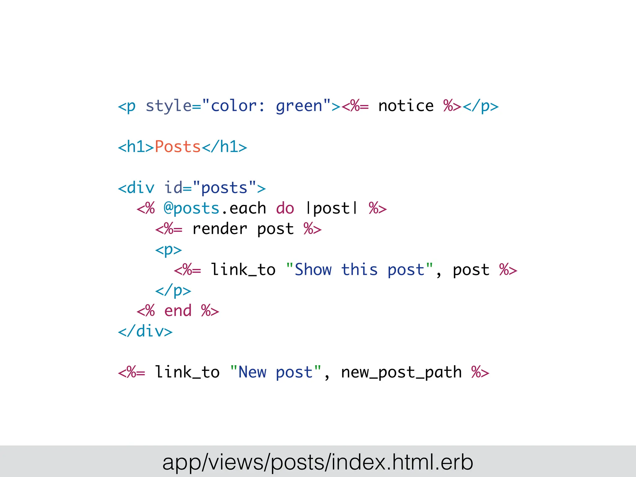 <p style="color: green"><%= notice %></p>
<h1>Posts</h1>
<div id="posts">
<% @posts.each do |post| %>
<%= render post %>
<p>
<%= link_to "Show this post", post %>
</p>
<% end %>
</div>
<%= link_to "New post", new_post_path %>
app/views/posts/index.html.erb
 