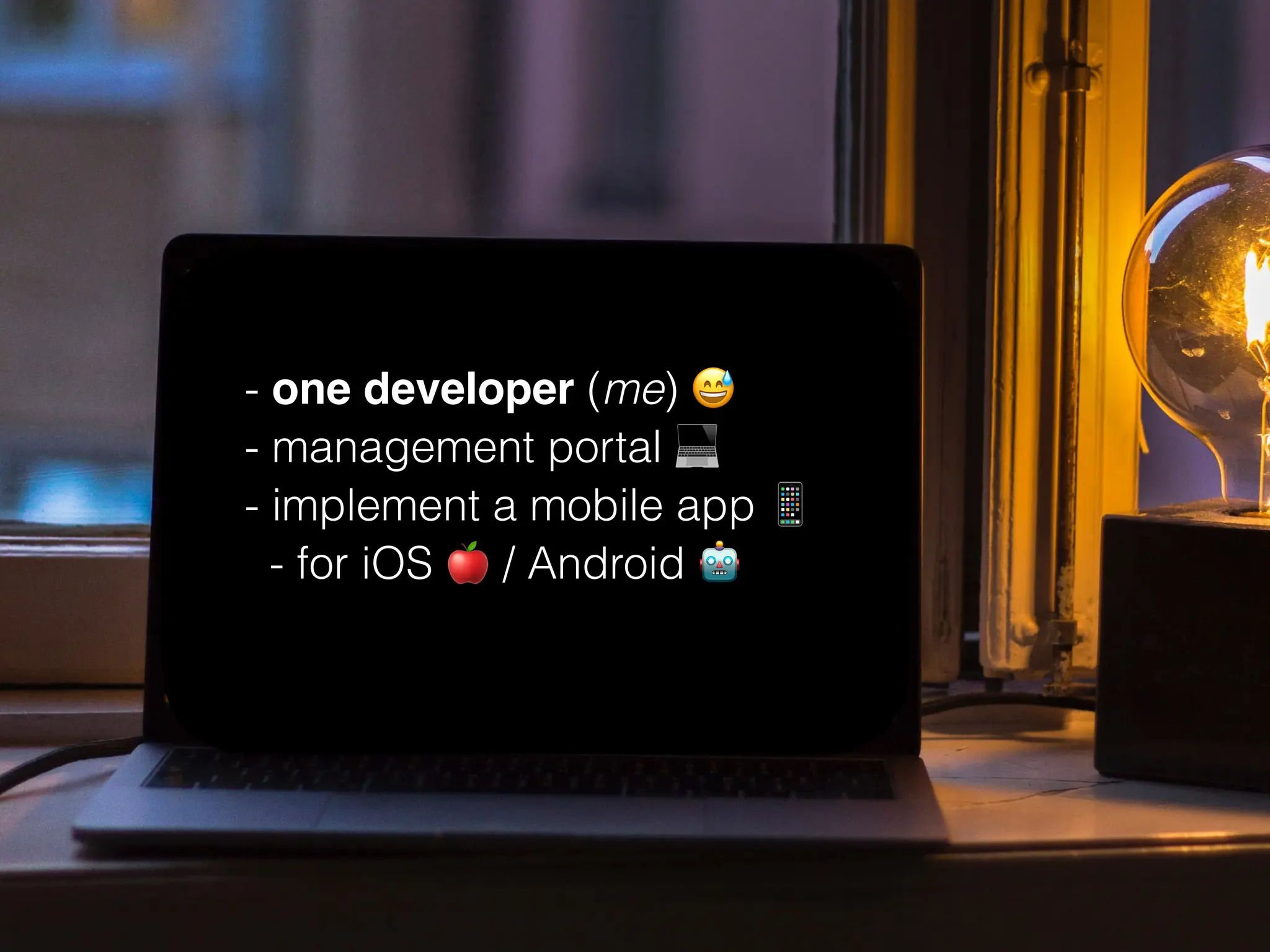 - one developer (me) $
- management portal %
- implement a mobile app &
- for iOS ' / Android (
 