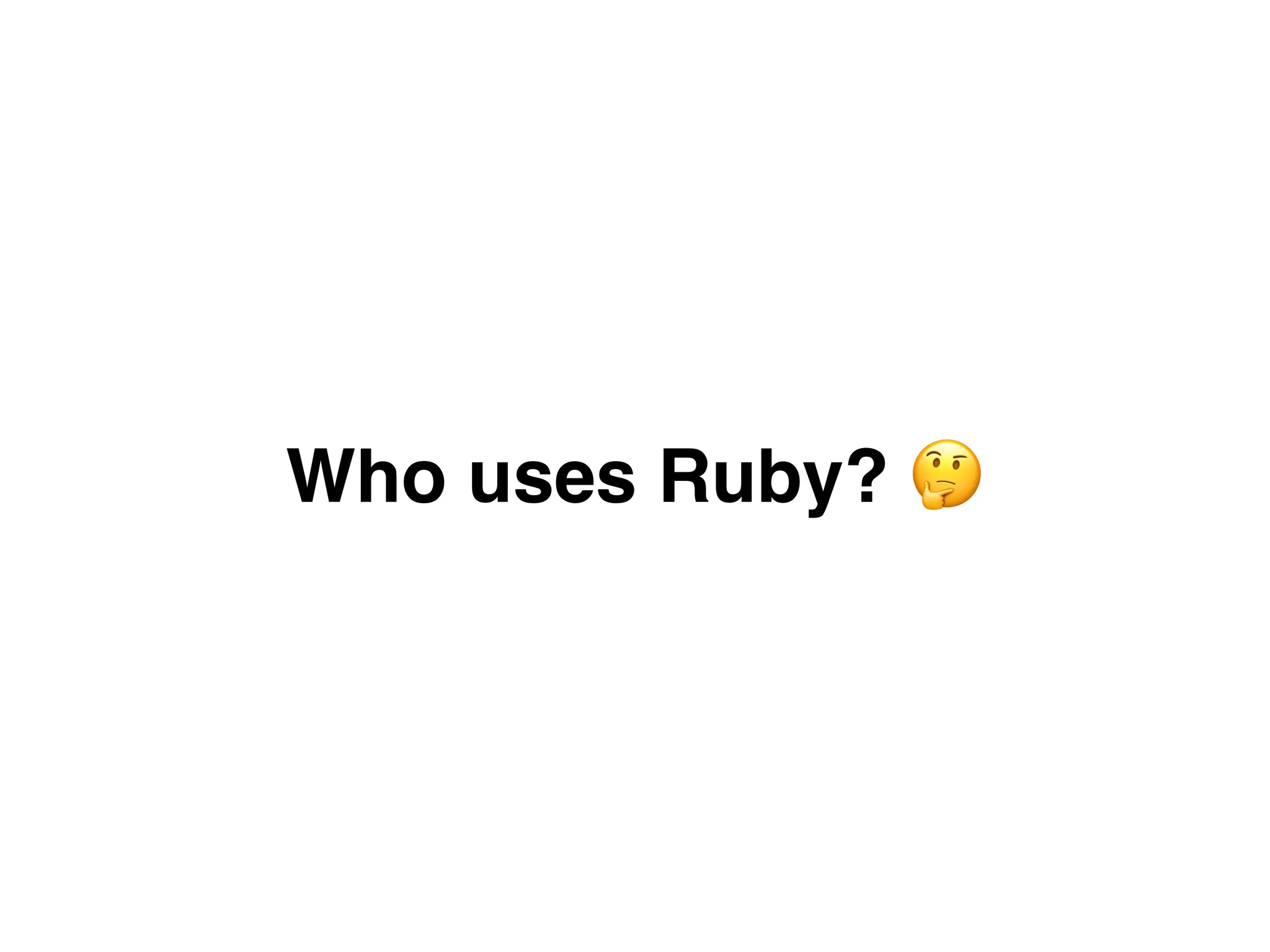 Who uses Ruby? K
 