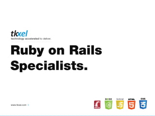 Ruby on Rails
Specialists.

 
