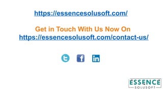 https://essencesolusoft.com/
Get in Touch With Us Now On
https://essencesolusoft.com/contact-us/
 