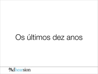 Os últimos dez anos
 