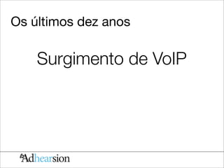 Os últimos dez anos

    Surgimento de VoIP
 