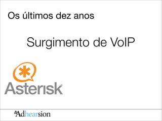 Os últimos dez anos

    Surgimento de VoIP
 