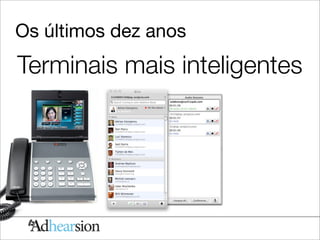Os últimos dez anos
Terminais mais inteligentes
 