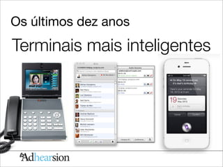 Os últimos dez anos
Terminais mais inteligentes
 