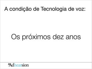 A condição de Tecnologia de voz:




  Os próximos dez anos
 