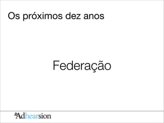 Os próximos dez anos




         Federação
 