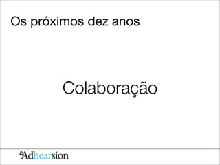 Os próximos dez anos




        Colaboração
 