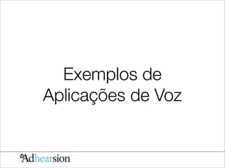 Exemplos de
Aplicações de Voz
 