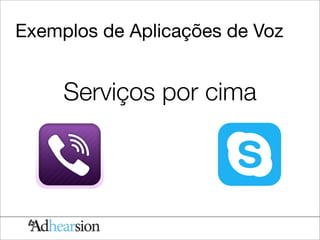 Exemplos de Aplicações de Voz


     Serviços por cima
 
