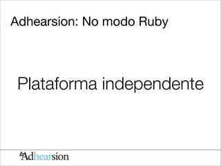 Adhearsion: No modo Ruby




 Plataforma independente
 