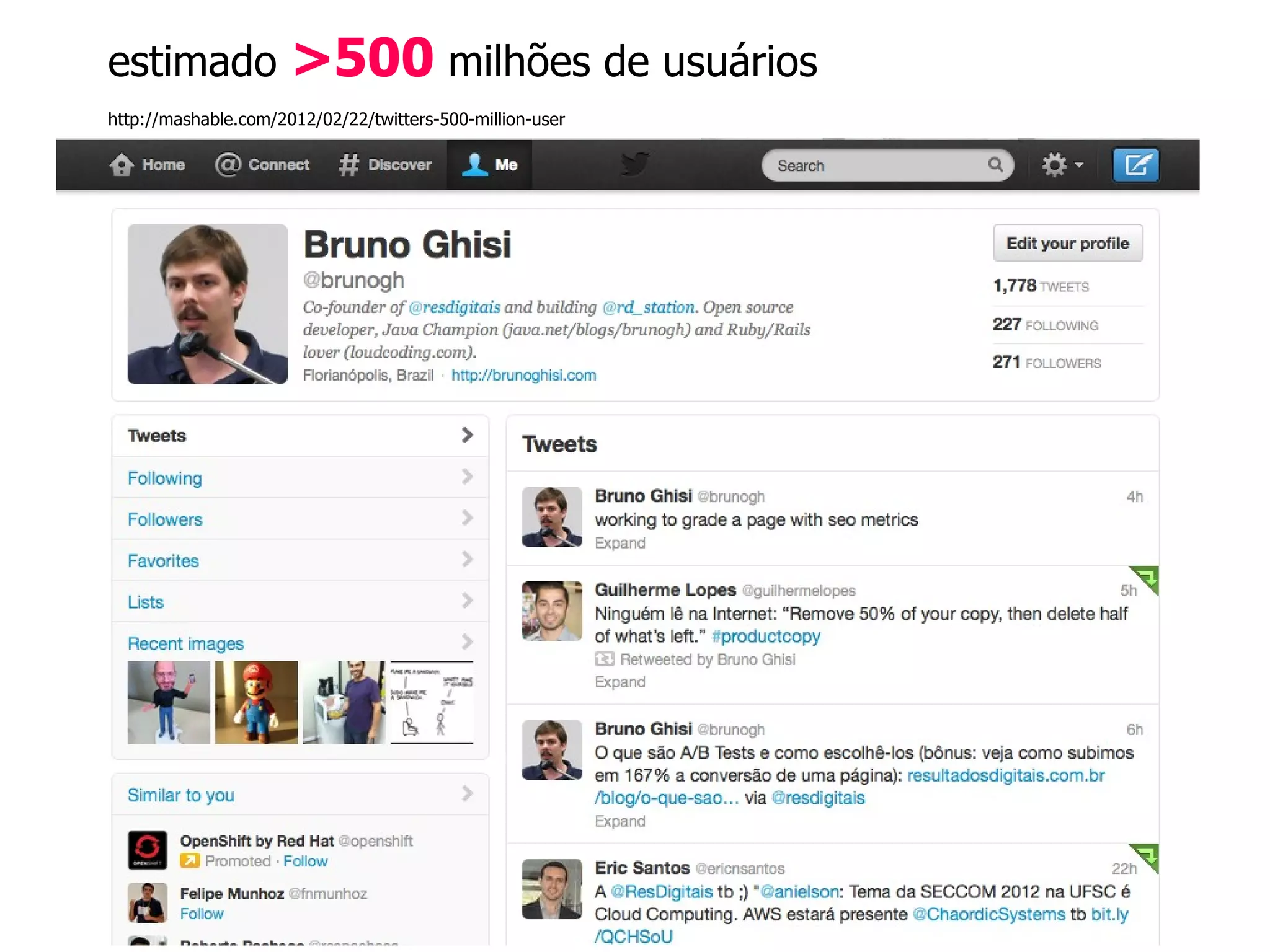 estimado              >500 milhões de usuários
http://mashable.com/2012/02/22/twitters-500-million-user
 