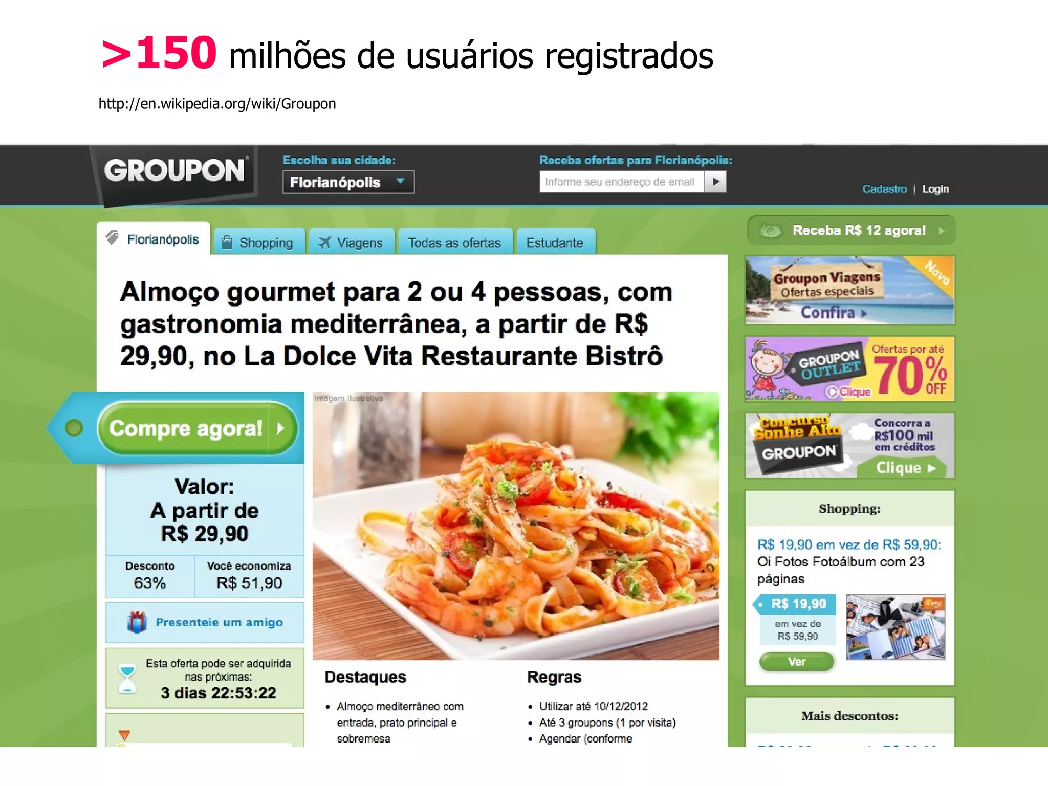 >150 milhões de usuários registrados
http://en.wikipedia.org/wiki/Groupon
 