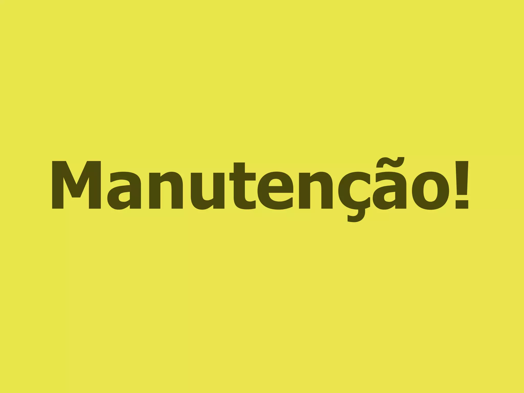 Manutenção!
 