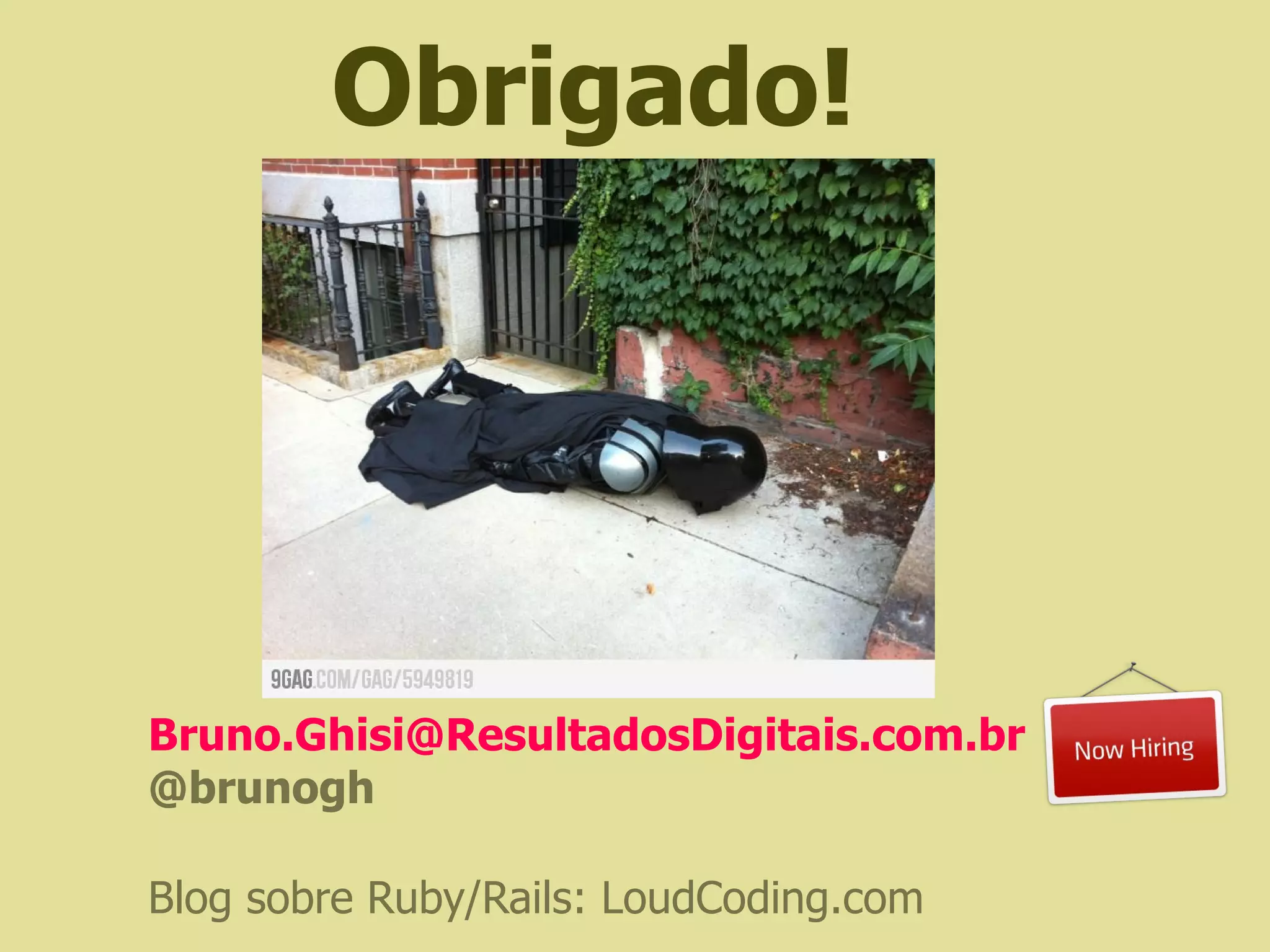 Obrigado!




Bruno.Ghisi@ResultadosDigitais.com.br
@brunogh

Blog sobre Ruby/Rails: LoudCoding.com
 