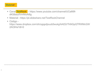  Canal TestRock! - https://www.youtube.com/channel/UCaM9f-
dK58sezfVmNIoAi6g
 Material - https://pt.slideshare.net/TestRockChannel
 Código -
https://www.dropbox.com/sh/ogqpdjsuub5wukg/AAD2rTh9iGpQTRWMcGW
2AOtHa?dl=0
Material!
8
 