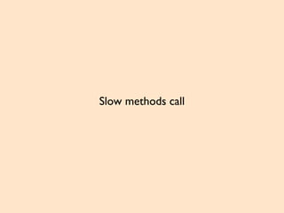 Slow methods call
 