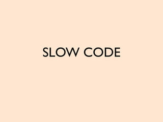 SLOW CODE
 