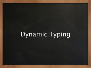 Dynamic Typing
 