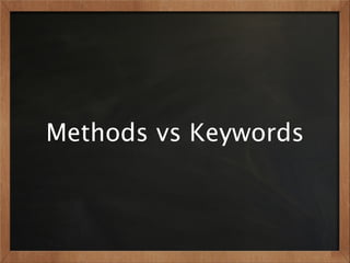 Methods vs Keywords
 