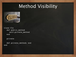 Method Visibility



class Cls
! def public_method
! ! self.private_method
  !end
!
! private
!
! def private_method; end
end
 