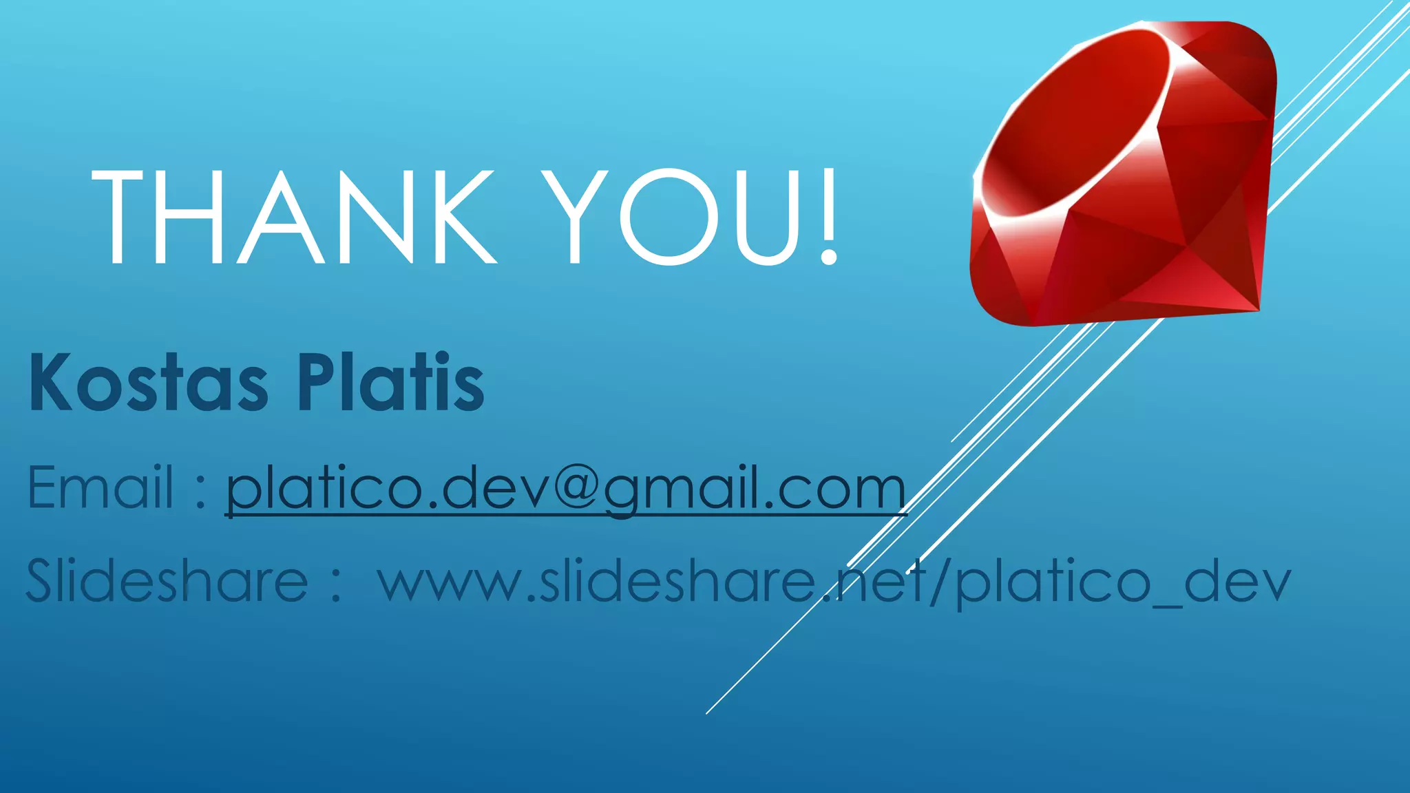 THANK YOU!
Kostas Platis
Email : platico.dev@gmail.com
Slideshare : www.slideshare.net/platico_dev
 