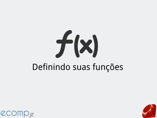 Definindo suas funções
 