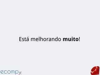 Está melhorando muito!
 