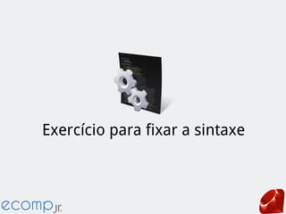 Exercício para fixar a sintaxe
 