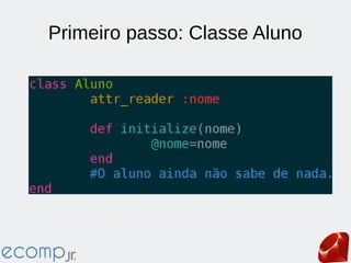 Primeiro passo: Classe Aluno
 