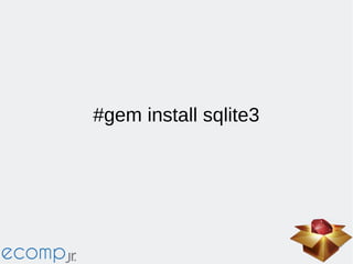 #gem install sqlite3
 
