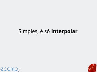 Simples, é só interpolar
 