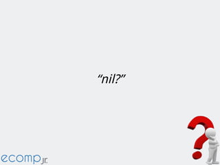 “nil?”
 