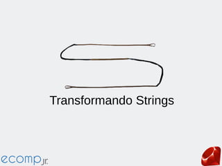 Transformando Strings
 