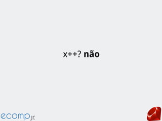 x++? não
 