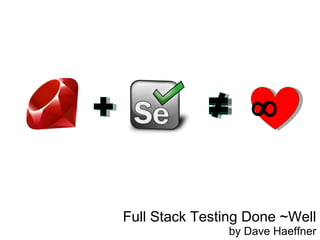 ∞

Full Stack Testing Done ~Well
               by Dave Haeffner
 