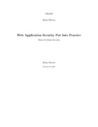 OWASP
                 Heiko Webers



Web Application Security Put Into Practice
             Ruby On Rails Security




                 Heiko Webers
                 October 30, 2007
 