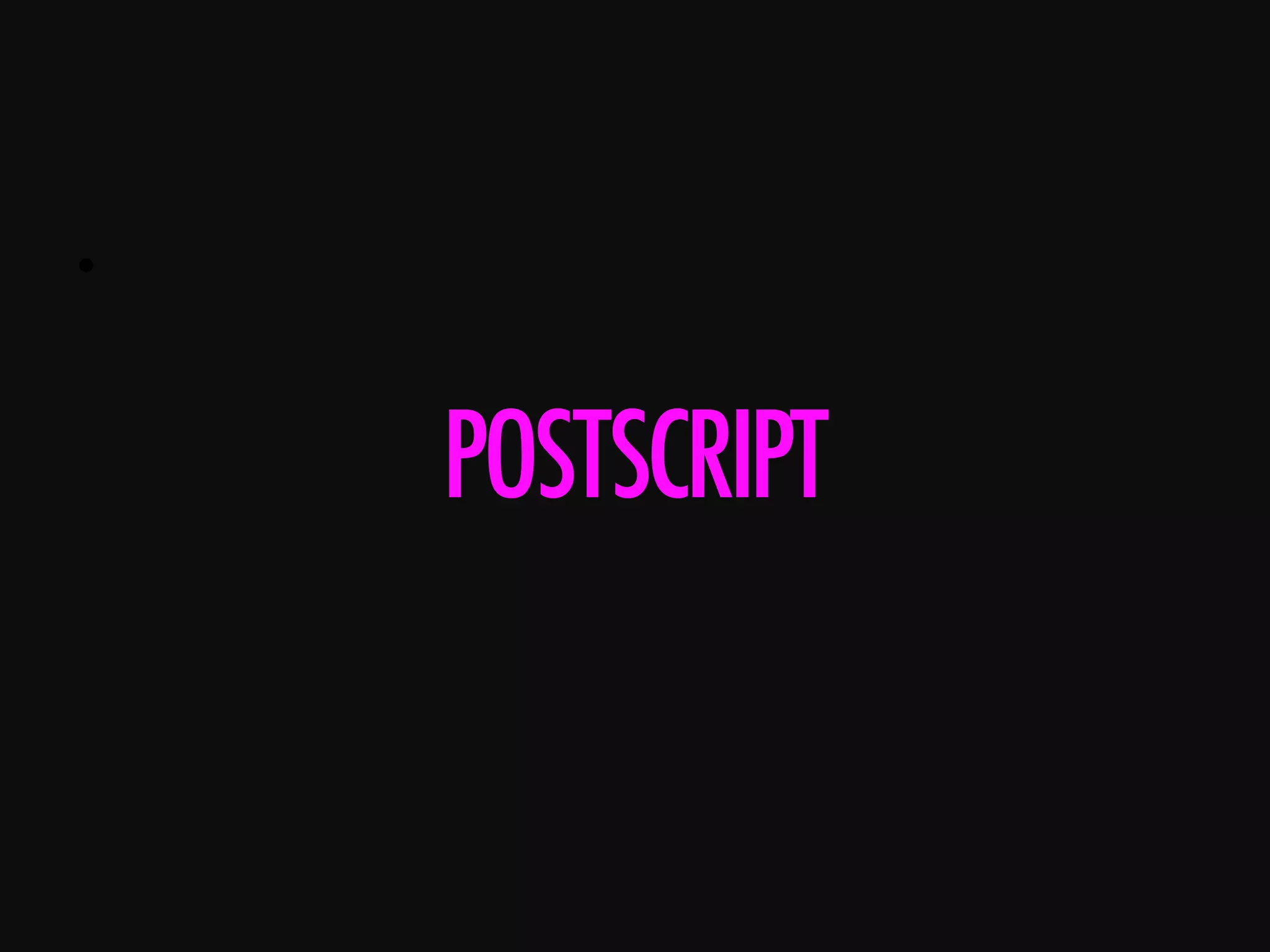 •      POSTSCRIPT 