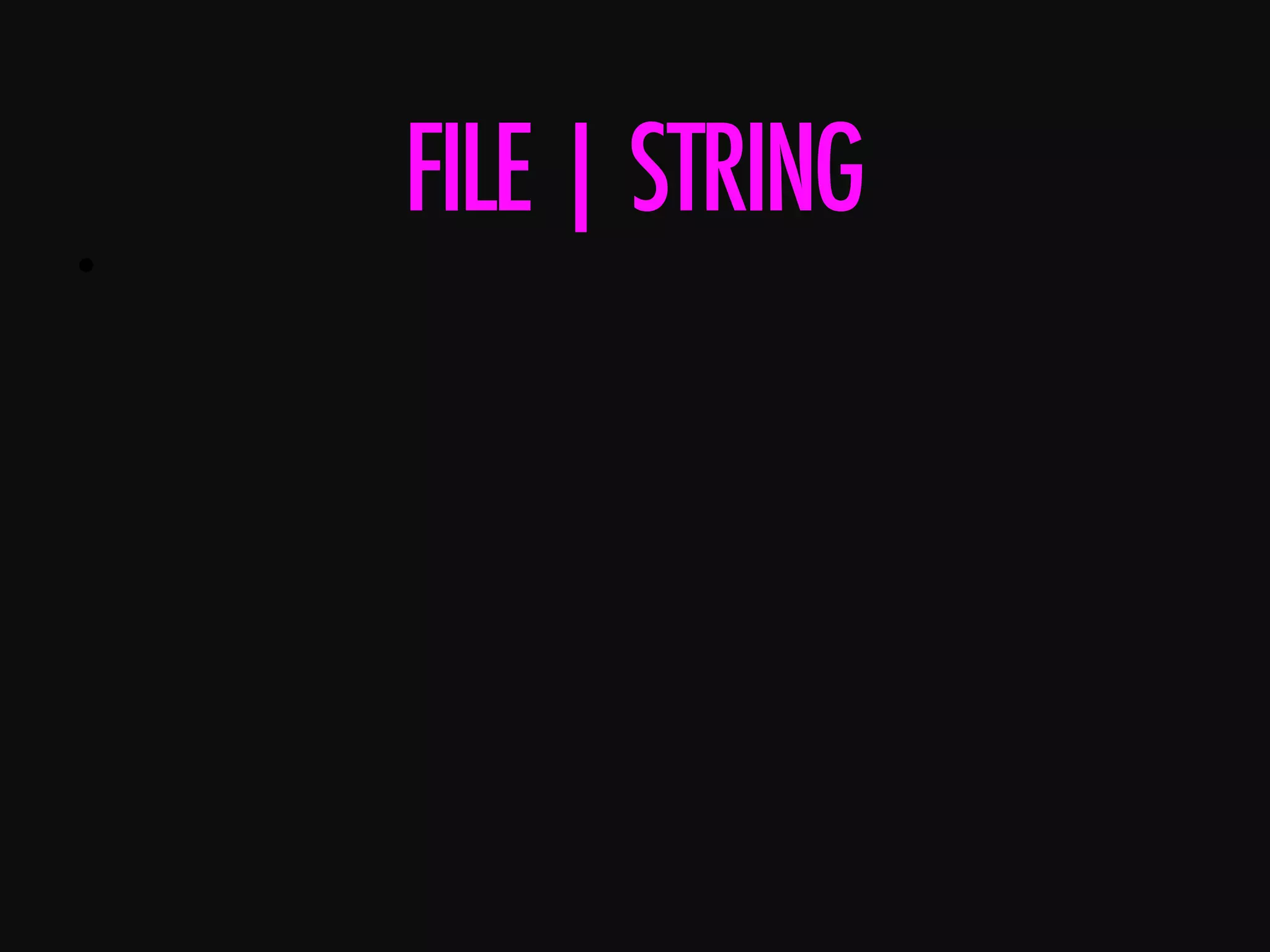 •      FILE|STRING 