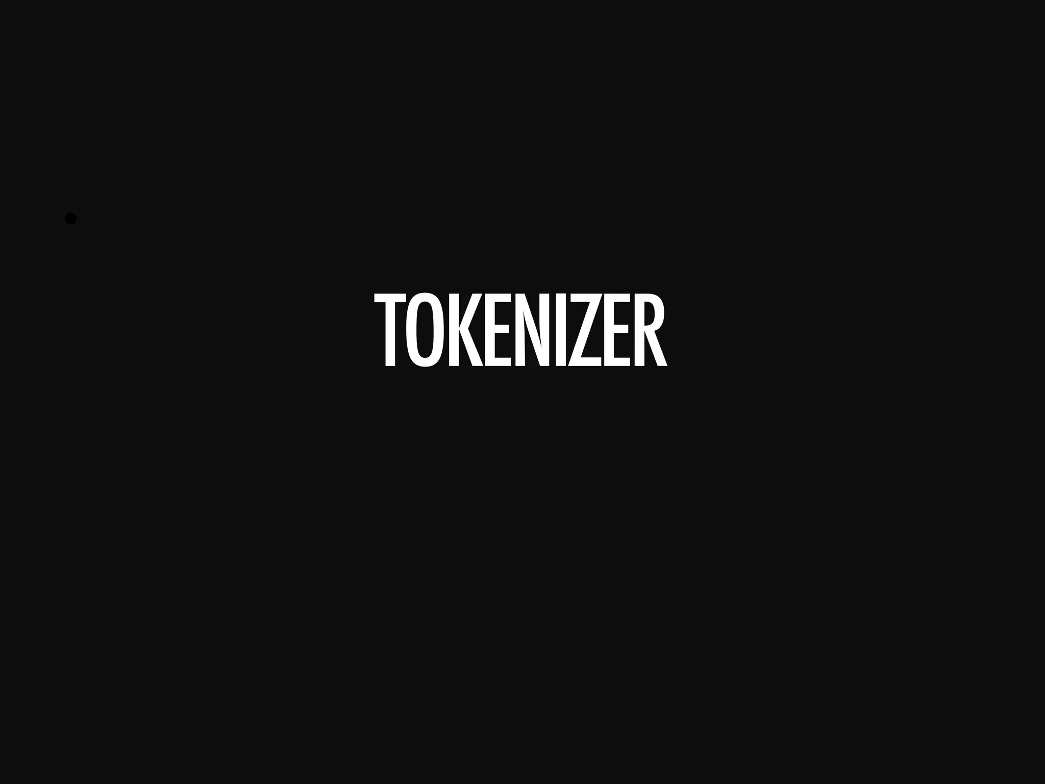 •      TOKENIZER 