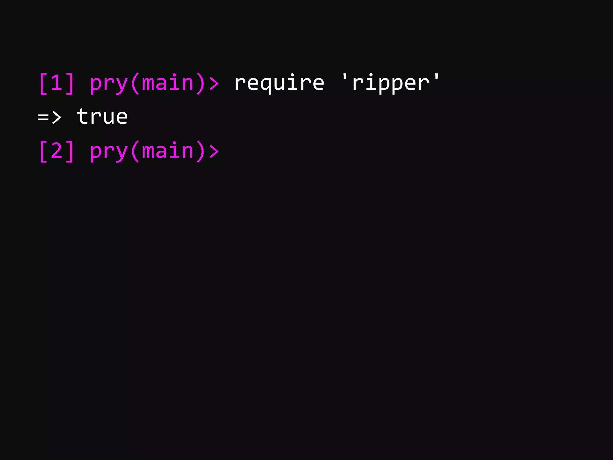 [1]  pry(main)>  require  'ripper'   =>  true   [2]  pry(main)>   