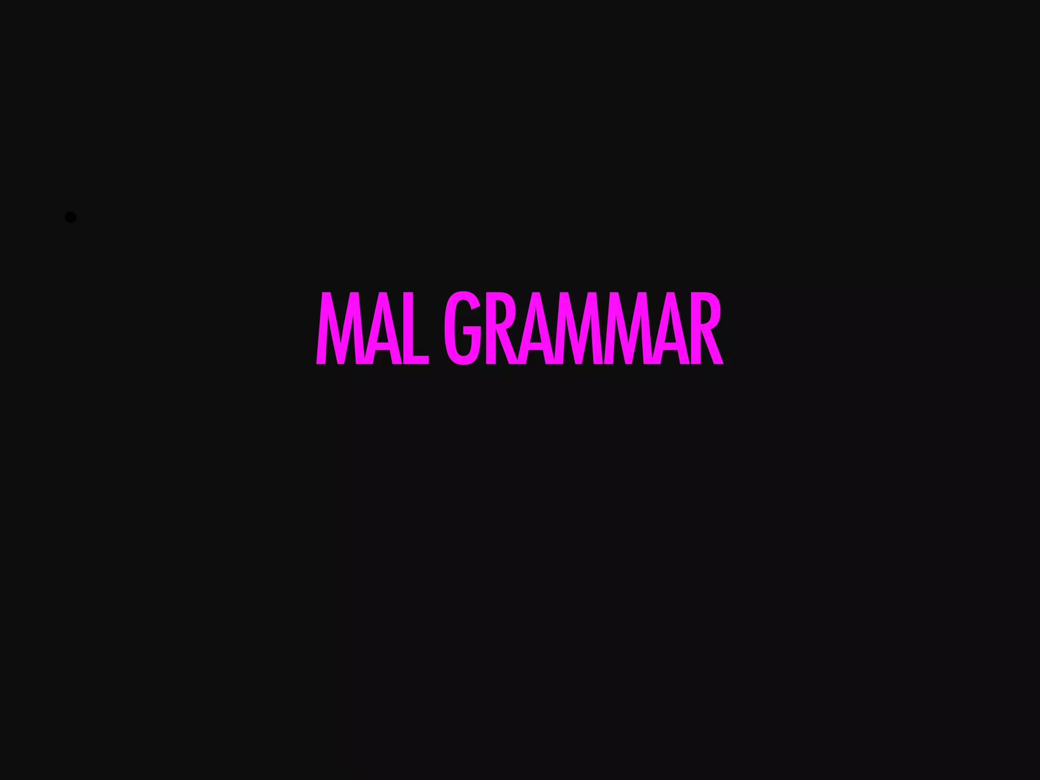 •      MALGRAMMAR 