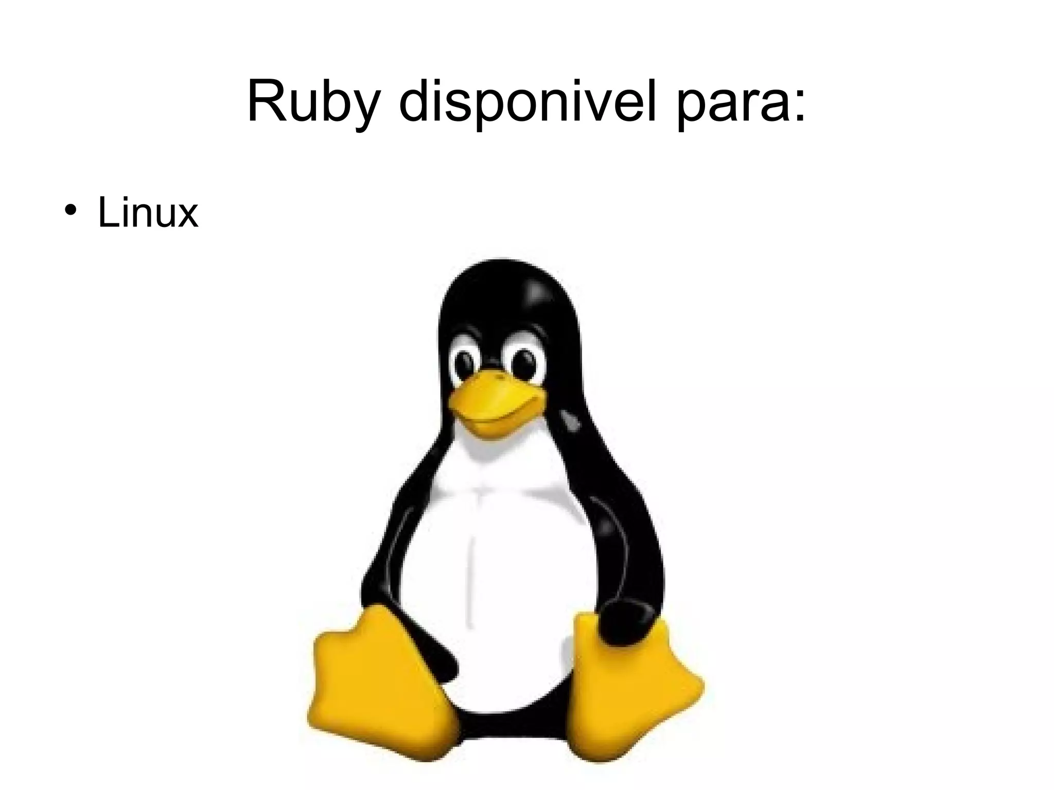 Ruby disponivel para:

    Linux
 
