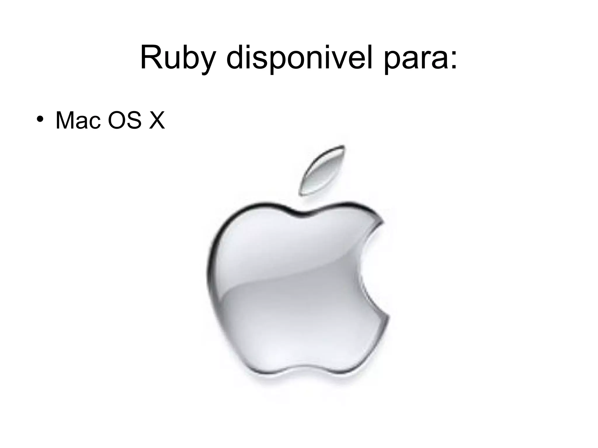 Ruby disponivel para:

    Mac OS X
 