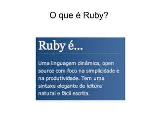 O que é Ruby?
 