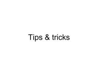 Tips & tricks
 