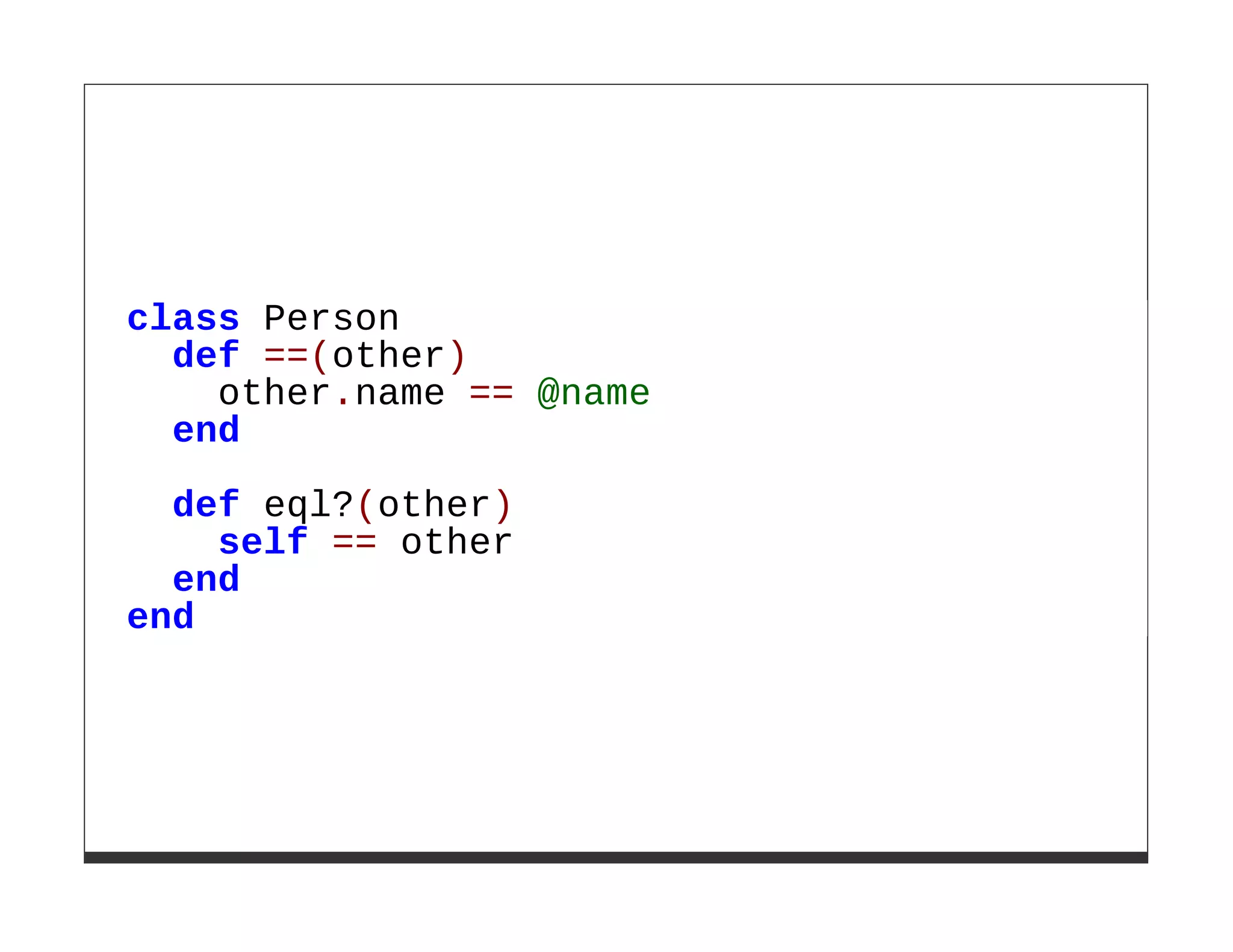 class Person
  def ==(other)
    other.name == @name
  end

  def eql?(other)
    self == other
  end
end
 