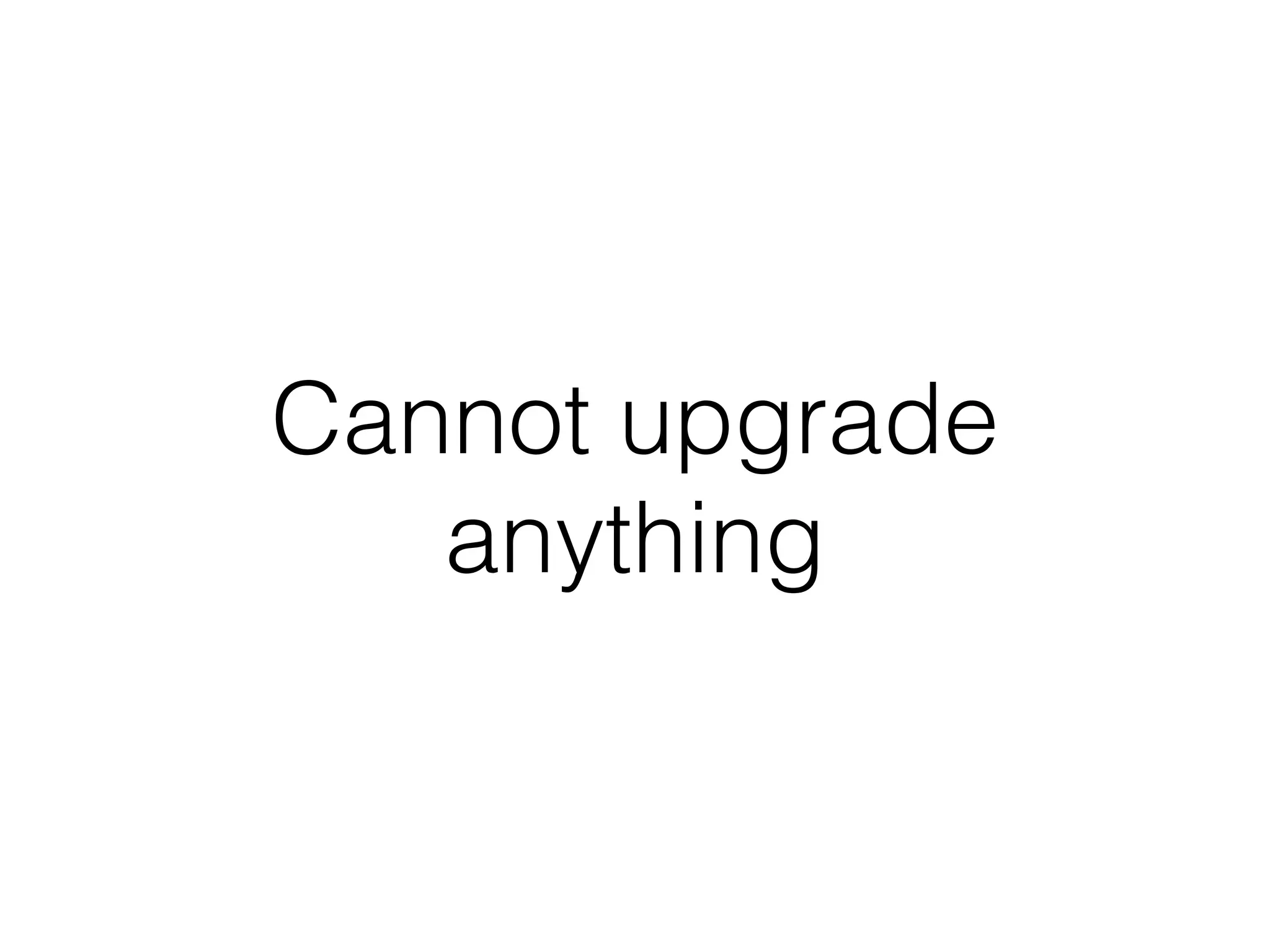 Cannot upgrade
anything
 