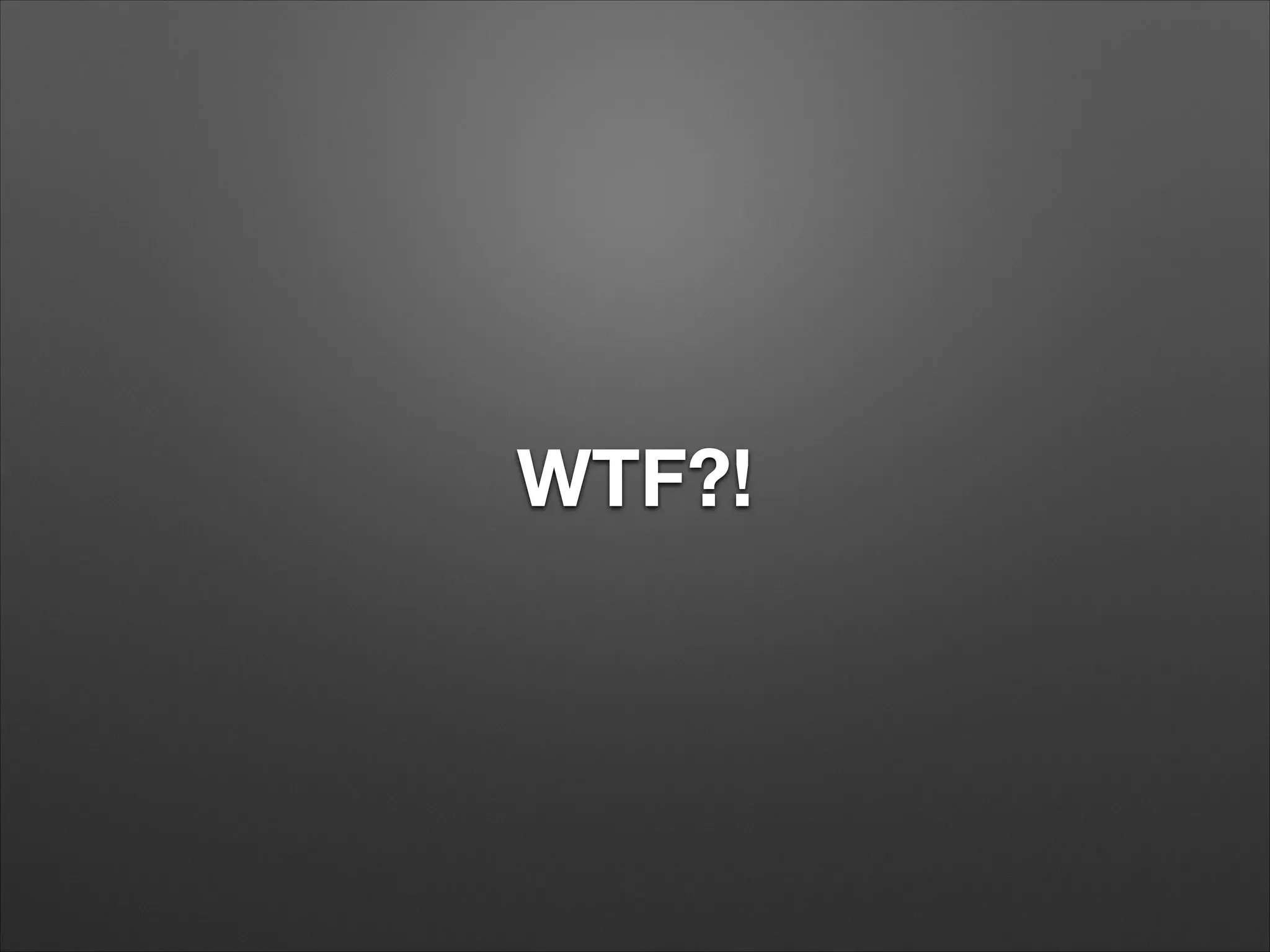 WTF?!